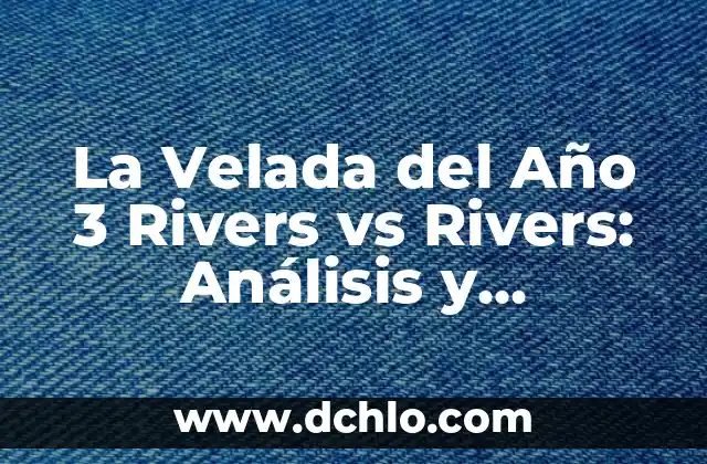 La Velada del Año 1: Un Evento Histórico en la Historia de Roma 6 La Velada del Año 3 Rivers vs Rivers: Análisis y Respuestas