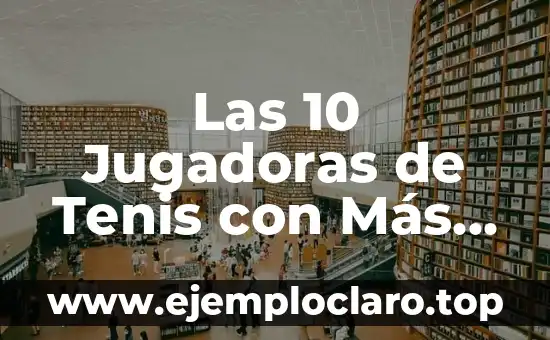Las 10 Jugadoras de Tenis con Más Grand Slam en la Historia