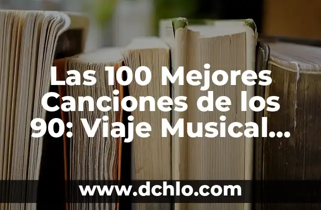 Cantantes de los 90 en Español - Una Época de Oro de la Música Latina 6 Las 100 Mejores Canciones de los 90: Viaje Musical por la Década de Oro