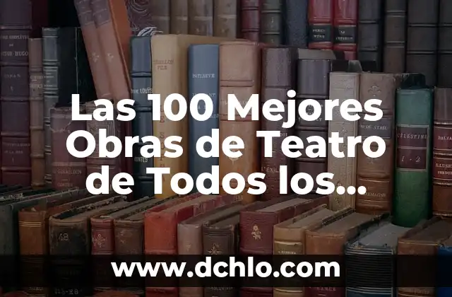 ¿Dónde salir de fiesta en Málaga? Descubre los mejores lugares y experiencia nocturna 4 Las 100 Mejores Obras de Teatro de Todos los Tiempos