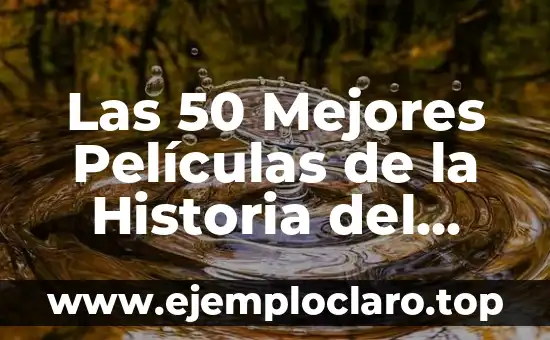 Los Nombres de Ángeles y sus Significados: Guía Completa 7 Las 50 Mejores Películas de la Historia del Cine: Una Guía Definitiva