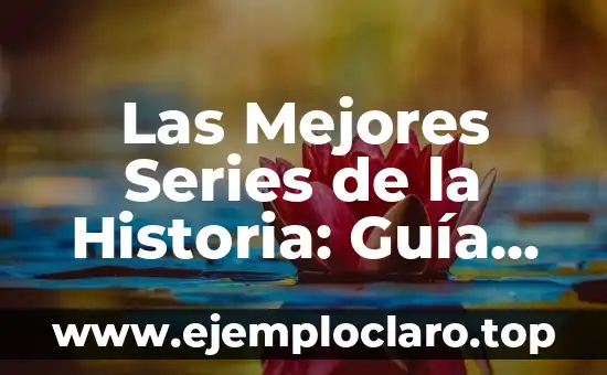 Año de Fundación del Real Madrid: Una Historia de Éxito 3 Las Mejores Series de la Historia: Guía Definitiva