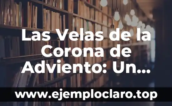 Las Velas de la Corona de Adviento: Un Símbolo de Esperanza
