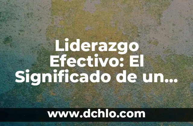 Infusión de Regaliz por la Noche: ¿Cómo Ayuda a un Buen Sueño? 3 Liderazgo Efectivo: El Significado de un Buen Líder