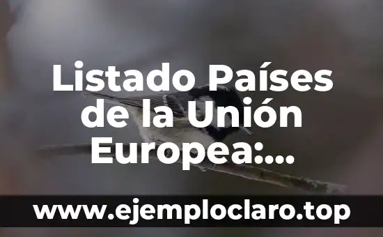 Listado Países de la Unión Europea: Conoce los 27 Miembros de la UE