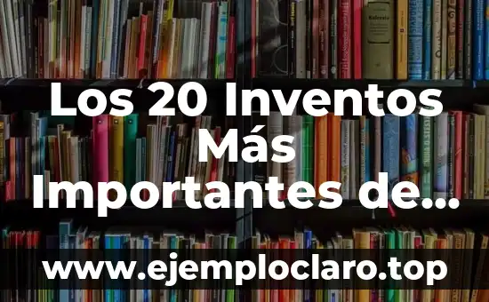Los 20 Inventos Más Importantes de la Historia
