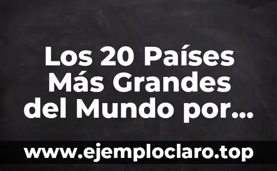 Los 20 Países Más Grandes del Mundo por Superficie