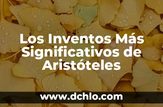 Los Inventos Más Significativos de Platón: Un Legado Filosófico 3 Los Inventos Más Significativos de Aristóteles