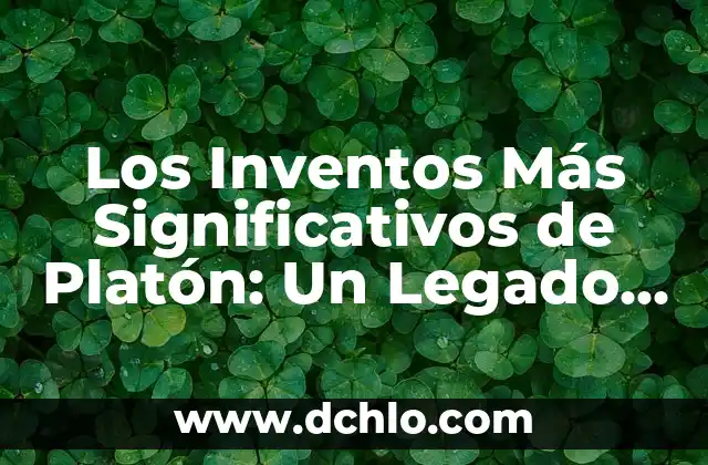 Los Inventos Más Significativos de Hipocrates 4 Los Inventos Más Significativos de Platón: Un Legado Filosófico