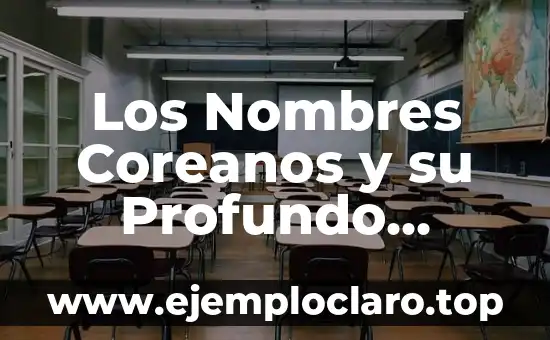 Los Nombres Coreanos y su Profundo Significado Cultural