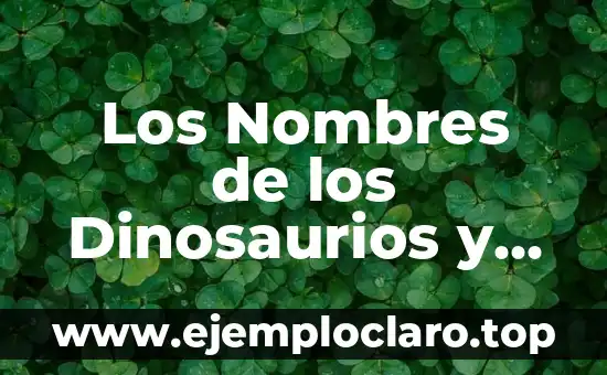 Los Nombres de los Dinosaurios y sus Fascinantes Significados