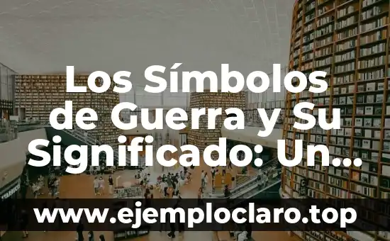 Los Símbolos de Guerra y Su Significado: Un Viaje Histórico