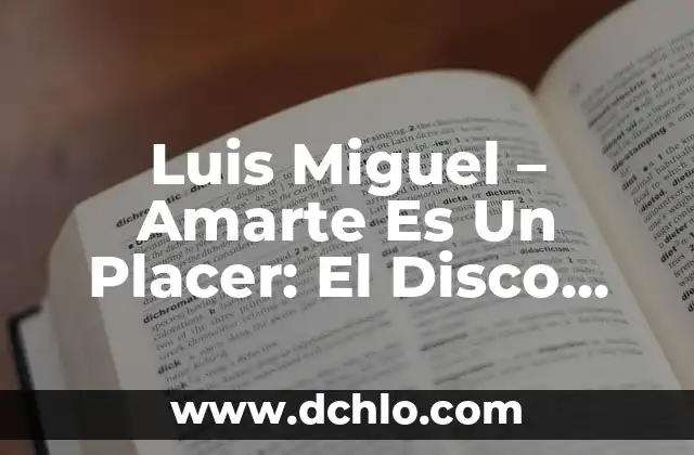 El significado de Memories en la música 3 Luis Miguel – Amarte Es Un Placer: El Disco Que Revolucionó La Música Latina