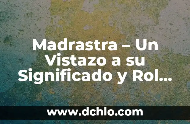 El significado del número 2, 2, 5 7 Madrastra – Un Vistazo a su Significado y Rol en la Familia