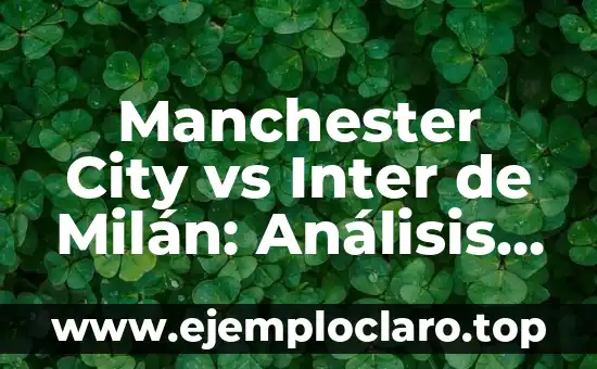 Nombre de Persona Milan Significado 5 Manchester City vs Inter de Milán: Análisis y Estadísticas de un Duelo Épico