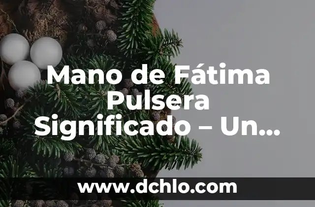 Etimología y significado de protección 5 Mano de Fátima Pulsera Significado – Un Símbolo de Protección y Bendición