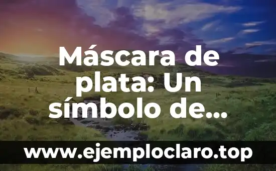 Máscara de plata: Un símbolo de misterio y tradición