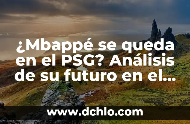 Kylian Mbappé firma con el Real Madrid: ¿El fin de una era en el PSG? 5 ¿Mbappé se queda en el PSG? Análisis de su futuro en el fútbol