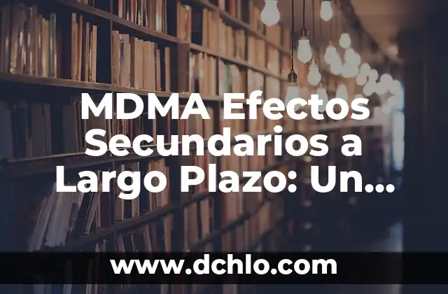 Memoria de Largo Plazo Significado 6 MDMA Efectos Secundarios a Largo Plazo: Un Análisis Detallado
