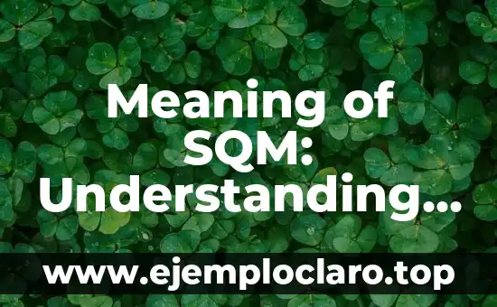 Meaning of SQM: Understanding the Unit of Measurement