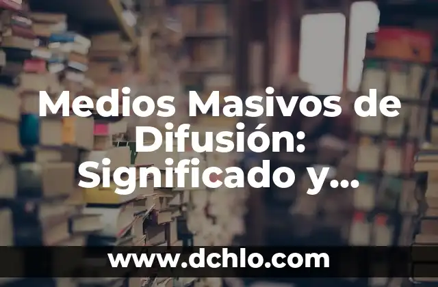 Nivel de Vida Adecuado: Significado y Conceptos Básicos 8 Medios Masivos de Difusión: Significado y Conceptos Fundamentales