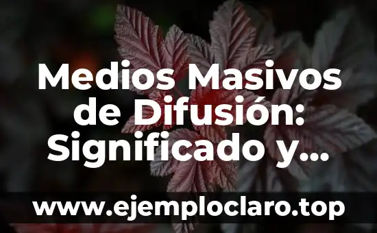 Medios Masivos de Difusión: Significado y Conceptos Fundamentales