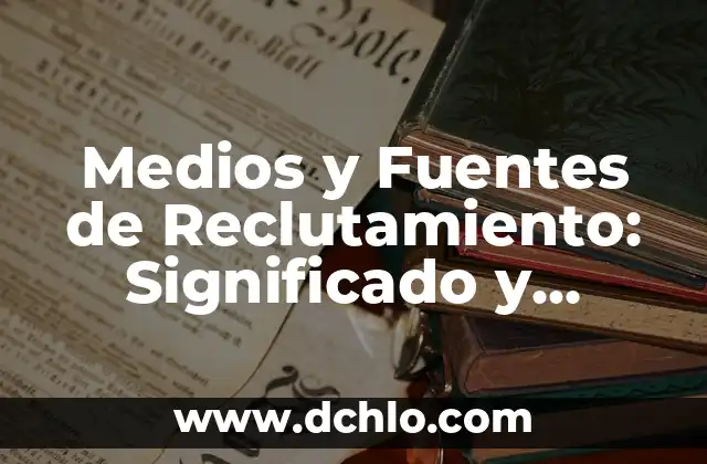 Significado del Método de Análisis 4 Medios y Fuentes de Reclutamiento: Significado y Estrategias
