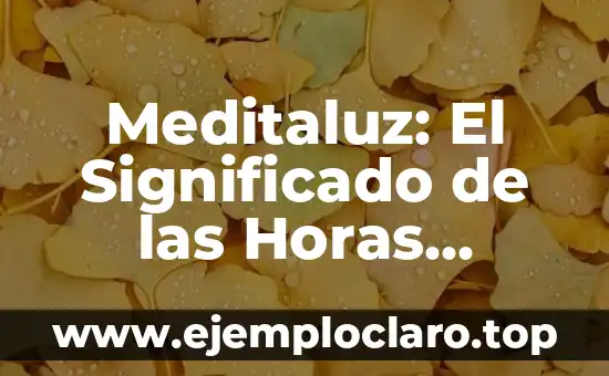 Meditaluz: El Significado de las Horas Iguales
