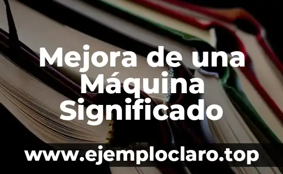Mejora de una Máquina Significado