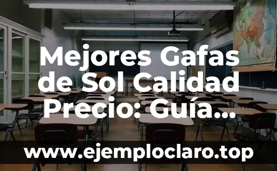 Mejores Gafas de Sol Calidad Precio: Guía Completa para Encontrar las Mejores Opciones