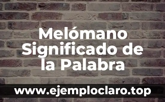 Melómano Significado de la Palabra