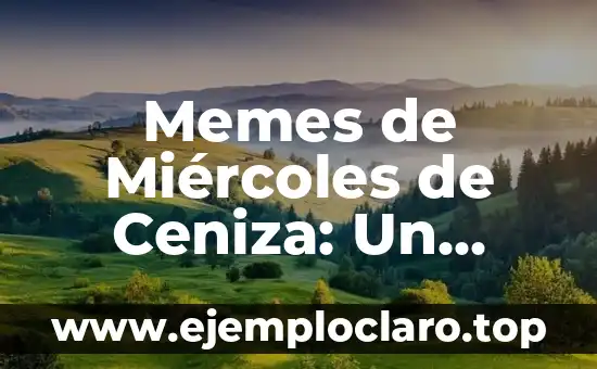 Memes de Miércoles de Ceniza: Un Análisis Cultural