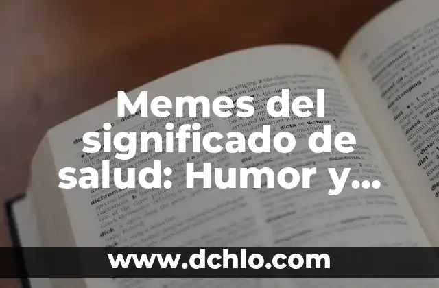 Memes y el significado de los sueños: Un viaje al subconsciente a través de la cultura digital 7 Memes del significado de salud: Humor y reflexión en la cultura digital