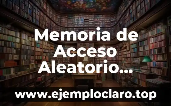 Memoria de Acceso Aleatorio Significado