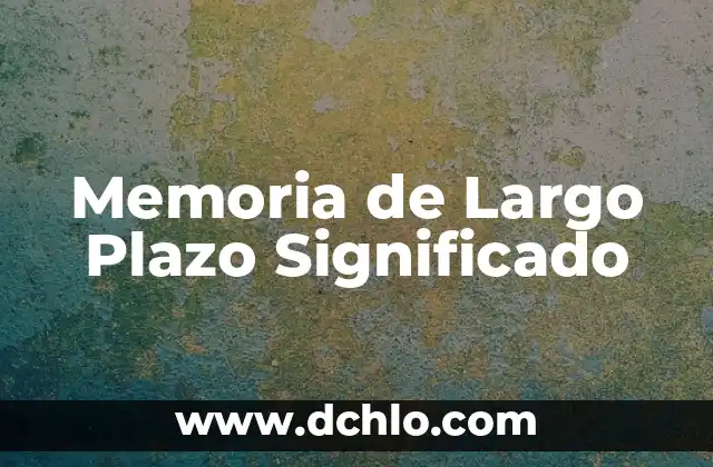 Venlafaxina efectos secundarios a largo plazo: ¿Qué debes saber? 8 Memoria de Largo Plazo Significado