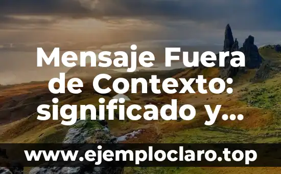 Mensaje Fuera de Contexto: significado y relevancia