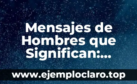 Mensajes de Hombres que Significan: Descifrando su Lenguaje