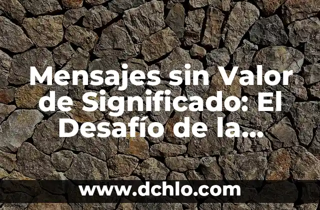 Frases Cortas de Navidad para Amigos: Mensajes de Amor y Agradecimiento 8 Mensajes sin Valor de Significado: El Desafío de la Comunicación Actual