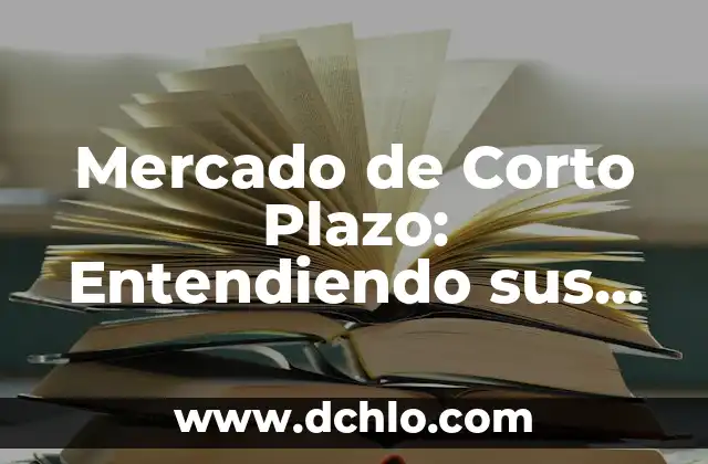 La Madurez de un Grupo: Significado y Dinámicas 8 Mercado de Corto Plazo: Entendiendo sus Dinámicas