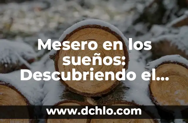 Descubriendo el Significado del Municipio de Arcelia 8 Mesero en los sueños: Descubriendo el significado del camarero en tu subconsciente