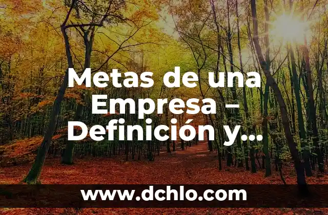 Medios de Comunicación: Definición y Significado 8 Metas de una Empresa – Definición y Estrategias
