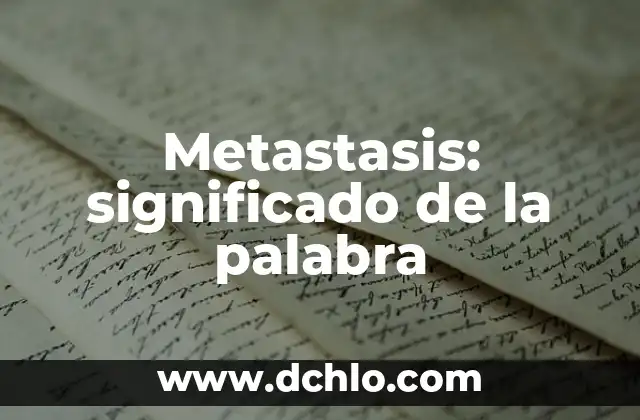 Metafísica: Significado de la Palabra 6 Metastasis: significado de la palabra