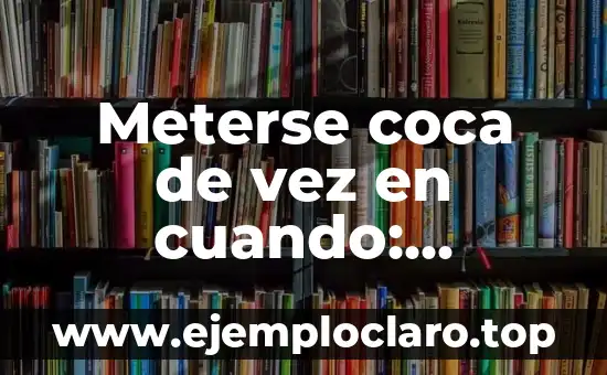 Cómo hacer aceite de linaza para consumo 6 Meterse coca de vez en cuando: Entendiendo los efectos del consumo ocasional de cocaína