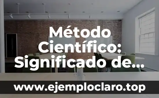 Método Científico: Significado de Enciclopedia