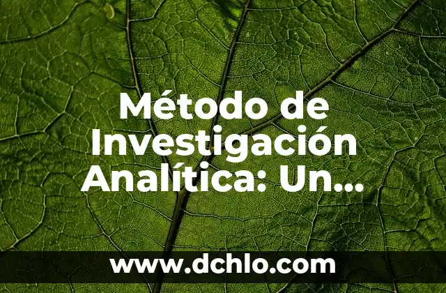 El Método de Criba: Una Técnica Esencial en Diversas Disciplinas 8 Método de Investigación Analítica: Un Enfoque Sistemático