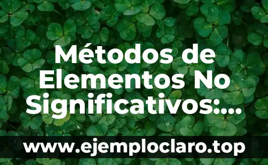 Métodos de Elementos No Significativos: Una Guía Completa
