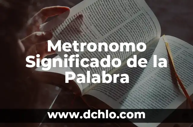 Metafísica: Significado de la Palabra 5 Metronomo Significado de la Palabra