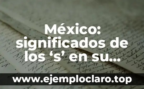 México: significados de los ‘s’ en su contexto histórico y cultural