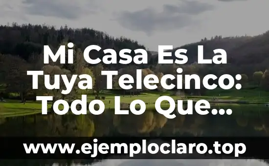 Cómo Saber Si Tengo Líquido En La Rodilla: Guía Completa 3 Mi Casa Es La Tuya Telecinco: Todo Lo Que Necesitas Saber Sobre El Programa De Televisión Español
