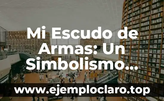 Mi Escudo de Armas: Un Simbolismo Profundo